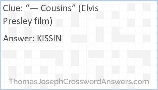 “— Cousins” (Elvis Presley film) Answer