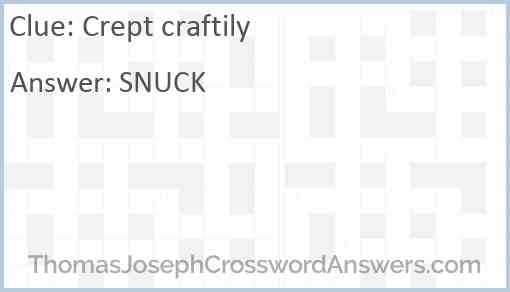 Crept craftily Answer