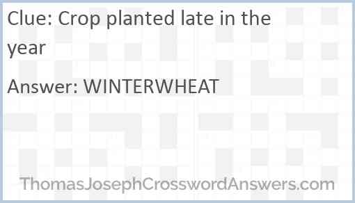 Crop planted late in the year Answer