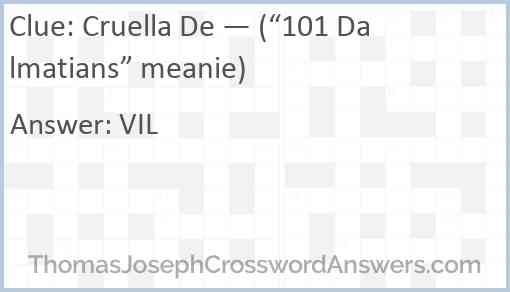 Cruella De — (“101 Dalmatians” meanie) Answer