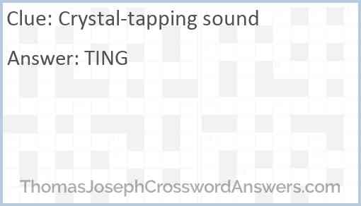 Crystal-tapping sound Answer