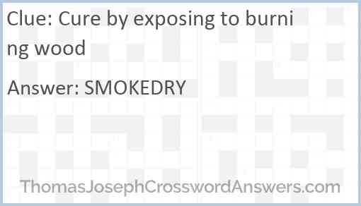 Cure by exposing to burning wood Answer