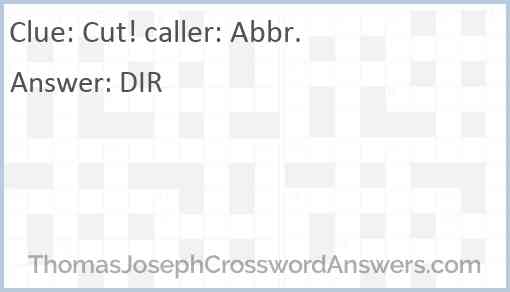 Cut! caller: Abbr. Answer