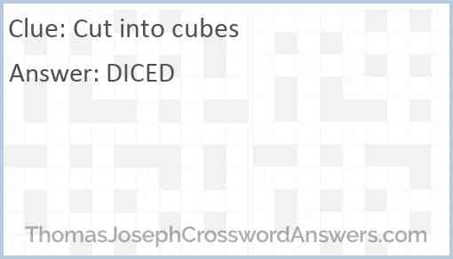 Cut into cubes crossword clue ThomasJosephCrosswordAnswers com