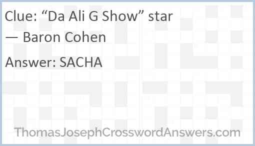 “Da Ali G Show” star — Baron Cohen Answer