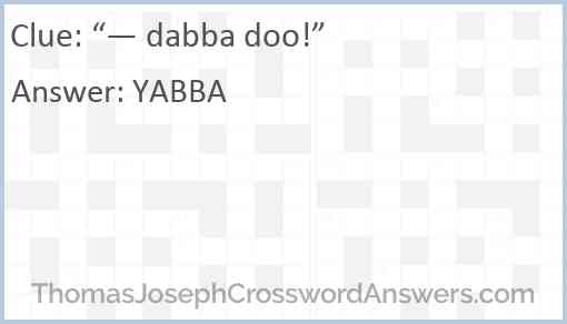 “— dabba doo!” Answer