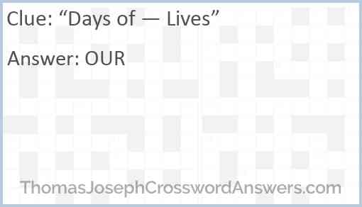“Days of — Lives” Answer