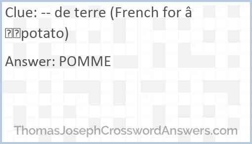 -- de terre (French for “potato) Answer