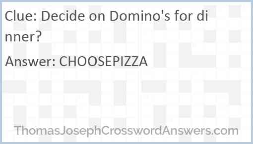 Decide on Domino's for dinner? Answer