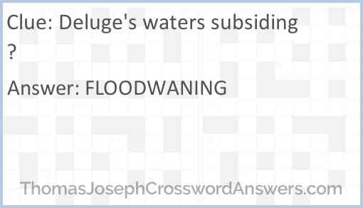Deluge's waters subsiding? Answer