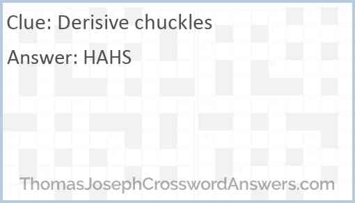 Derisive chuckles Answer