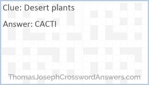 Desert plants crossword clue ThomasJosephCrosswordAnswers com