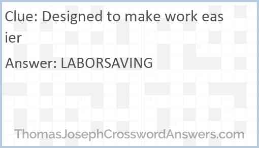 Designed to make work easier Answer