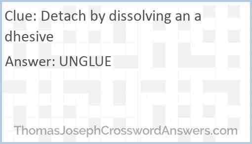 Detach by dissolving an adhesive Answer