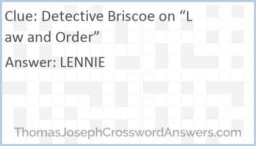 Detective Briscoe on “Law and Order” Answer