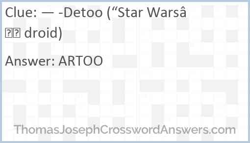 — -Detoo (“Star Wars” droid) Answer