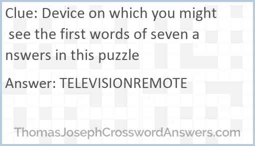Device on which you might see the first words of seven answers in this puzzle Answer