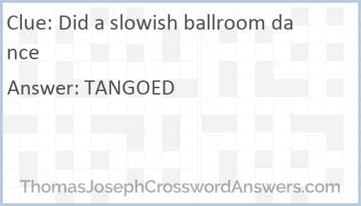 Did a slowish ballroom dance Answer