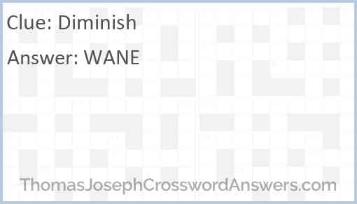 Diminish crossword clue ThomasJosephCrosswordAnswers com