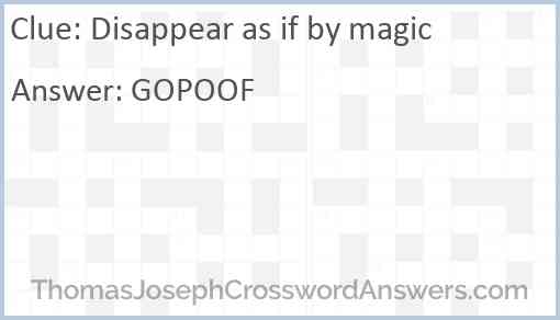 Disappear as if by magic Answer