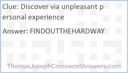 Discover via unpleasant personal experience Answer