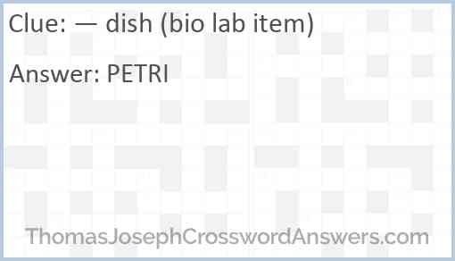 — dish (bio lab item) Answer