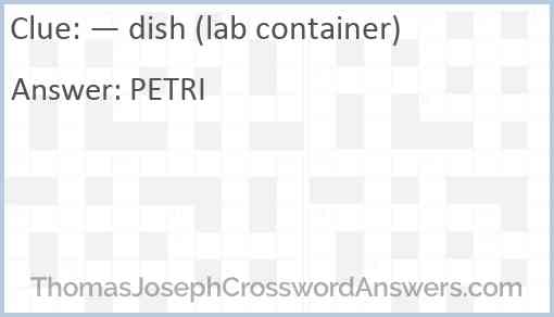 — dish (lab container) Answer