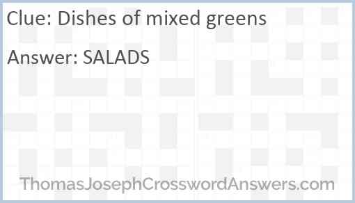 Dishes of mixed greens Answer