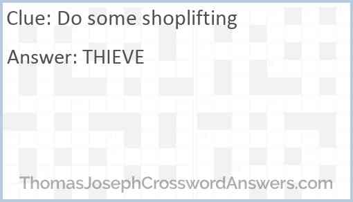 Do some shoplifting Answer