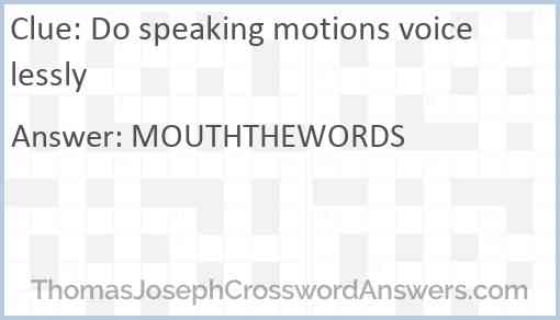 Do speaking motions voicelessly Answer