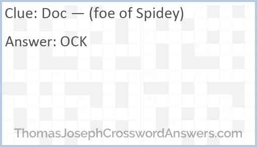 Doc — (foe of Spidey) Answer