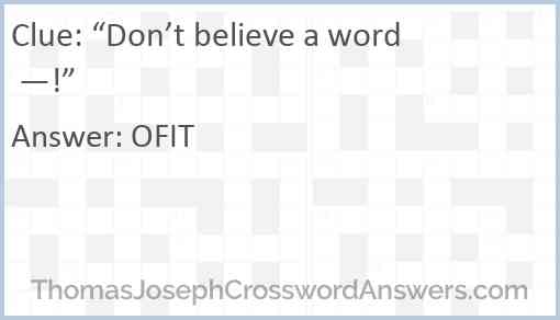 “Don’t believe a word —!” Answer