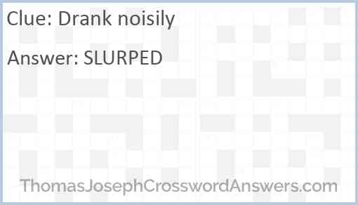 Drank noisily Answer