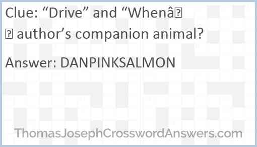 “Drive” and “When” author’s companion animal? Answer