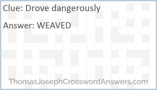 Drove dangerously Answer