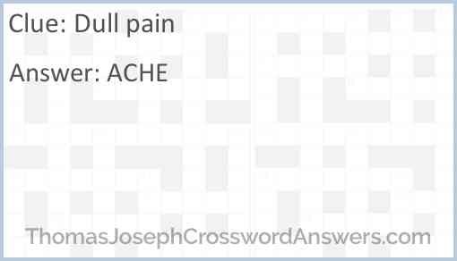 Dull pain crossword clue ThomasJosephCrosswordAnswers com