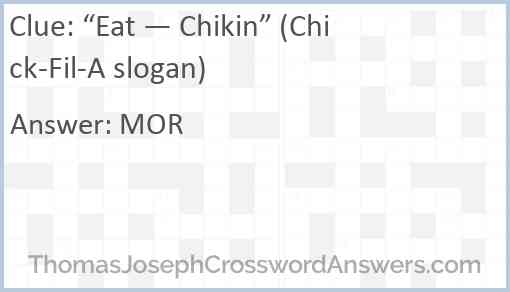 “Eat — Chikin” (Chick-fil-A slogan) Answer