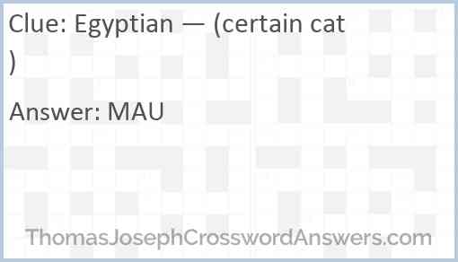Egyptian — (certain cat) Answer