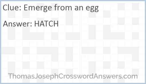 Emerge from an egg Answer