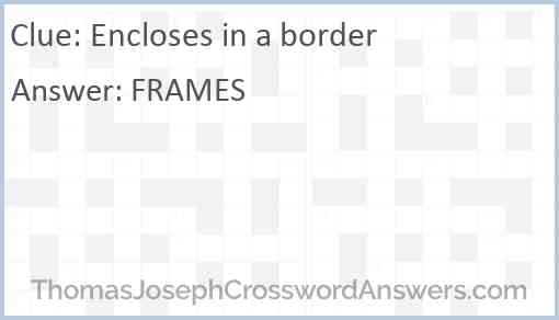 Encloses in a border Answer