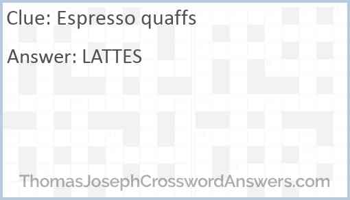 Espresso quaffs Answer