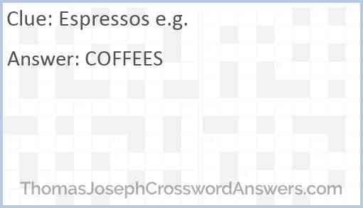 Espressos e.g. Answer