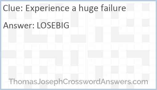 Experience a huge failure Answer