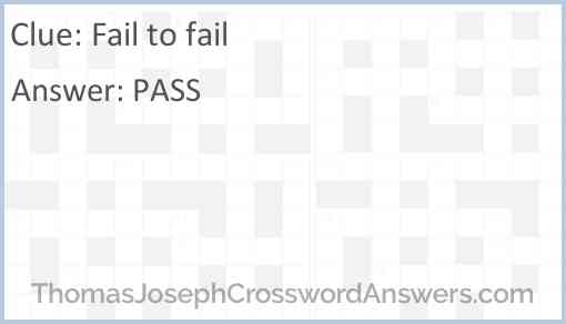 Fail to fail crossword clue ThomasJosephCrosswordAnswers com