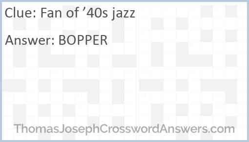 Fan of ’40s jazz Answer