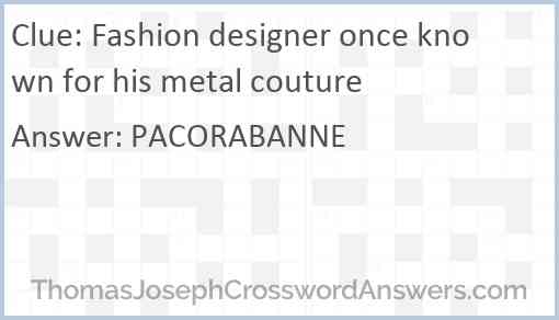 Fashion designer once known for his metal couture Answer
