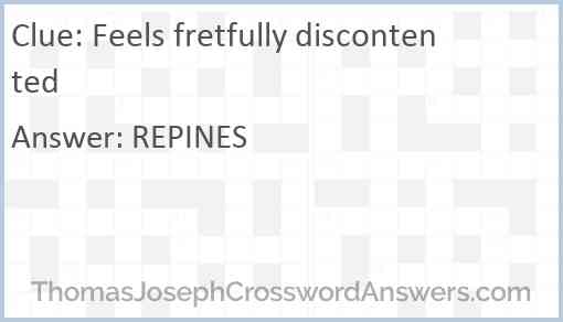 Feels fretfully discontented crossword clue