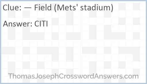 — Field (Mets' stadium) Answer