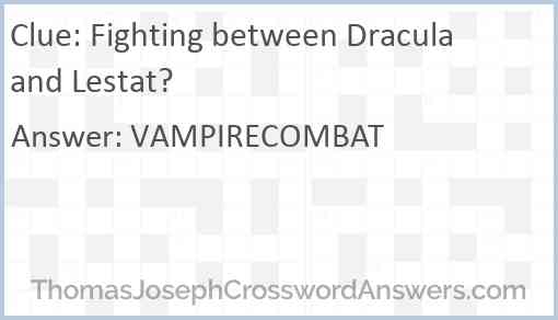Fighting between Dracula and Lestat? crossword clue