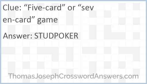 “Five-card” or “seven-card” game Answer